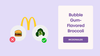 McDonald's Bubble Gum-Flavored Broccoli